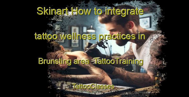 Skinart How to integrate tattoo wellness practices in Brunsting area | TattooTraining | TattooClasses | SkinartTraining-Netherlands