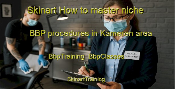 Skinart How to master niche BBP procedures in Kameren area | BbpTraining | BbpClasses | SkinartTraining-Netherlands