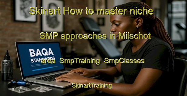 Skinart How to master niche SMP approaches in Milschot area | SmpTraining | SmpClasses | SkinartTraining-Netherlands