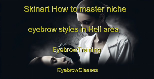 Skinart How to master niche eyebrow styles in Hell area | EyebrowTraining | EyebrowClasses | SkinartTraining-Netherlands