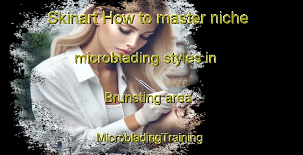 Skinart How to master niche microblading styles in Brunsting area | #MicrobladingTraining #MicrobladingClasses #SkinartTraining-Netherlands