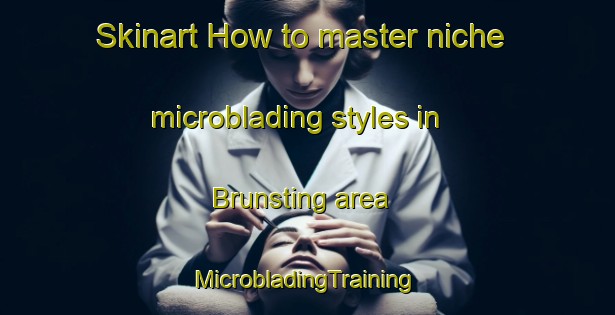 Skinart How to master niche microblading styles in Brunsting area | #MicrobladingTraining #MicrobladingClasses #SkinartTraining-Netherlands