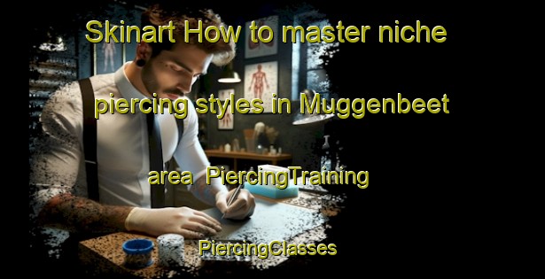Skinart How to master niche piercing styles in Muggenbeet area | PiercingTraining | PiercingClasses | SkinartTraining-Netherlands