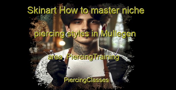 Skinart How to master niche piercing styles in Mullegen area | PiercingTraining | PiercingClasses | SkinartTraining-Netherlands