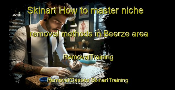 Skinart How to master niche removal methods in Beerze area | #RemovalTraining #RemovalClasses #SkinartTraining-Netherlands