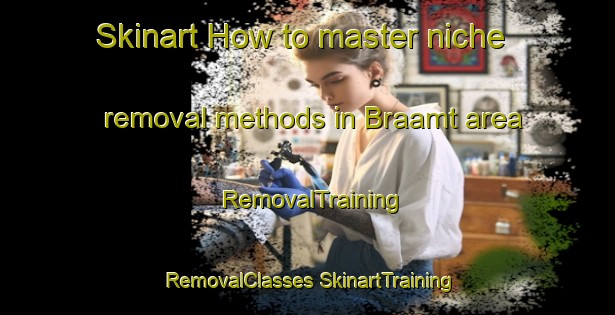 Skinart How to master niche removal methods in Braamt area | #RemovalTraining #RemovalClasses #SkinartTraining-Netherlands