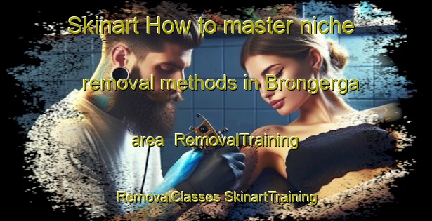 Skinart How to master niche removal methods in Brongerga area | #RemovalTraining #RemovalClasses #SkinartTraining-Netherlands