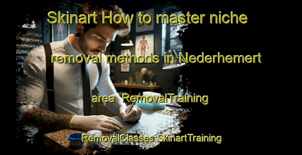 Skinart How to master niche removal methods in Nederhemert area | #RemovalTraining #RemovalClasses #SkinartTraining-Netherlands