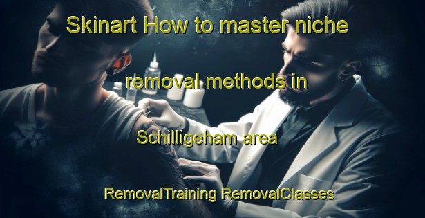 Skinart How to master niche removal methods in Schilligeham area | #RemovalTraining #RemovalClasses #SkinartTraining-Netherlands