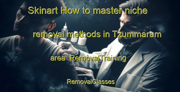 Skinart How to master niche removal methods in Tzummarum area | RemovalTraining | RemovalClasses | SkinartTraining-Netherlands