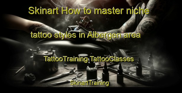 Skinart How to master niche tattoo styles in Albergen area | #TattooTraining #TattooClasses #SkinartTraining-Netherlands