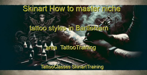 Skinart How to master niche tattoo styles in Bartlehiem area | #TattooTraining #TattooClasses #SkinartTraining-Netherlands