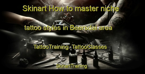 Skinart How to master niche tattoo styles in Beersdal area | TattooTraining | TattooClasses | SkinartTraining-Netherlands