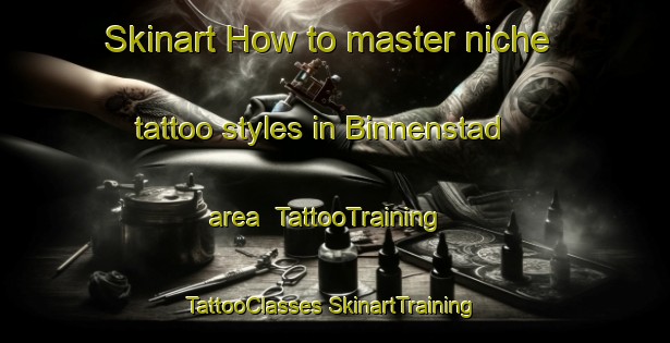 Skinart How to master niche tattoo styles in Binnenstad area | #TattooTraining #TattooClasses #SkinartTraining-Netherlands