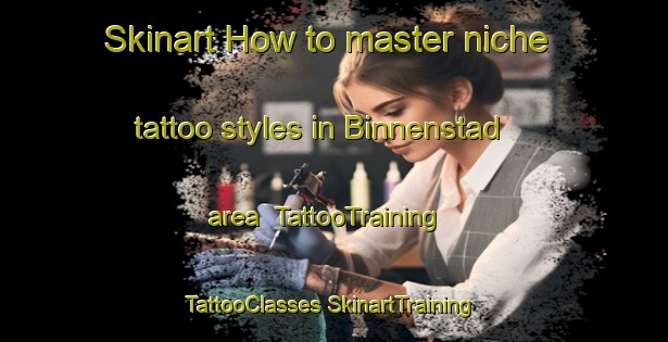 Skinart How to master niche tattoo styles in Binnenstad area | #TattooTraining #TattooClasses #SkinartTraining-Netherlands