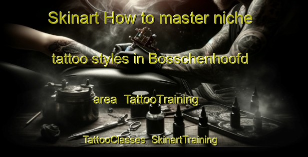 Skinart How to master niche tattoo styles in Bosschenhoofd area | TattooTraining | TattooClasses | SkinartTraining-Netherlands