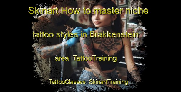 Skinart How to master niche tattoo styles in Brakkenstein area | TattooTraining | TattooClasses | SkinartTraining-Netherlands