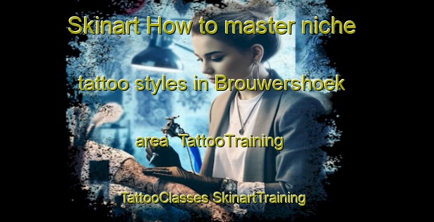 Skinart How to master niche tattoo styles in Brouwershoek area | #TattooTraining #TattooClasses #SkinartTraining-Netherlands