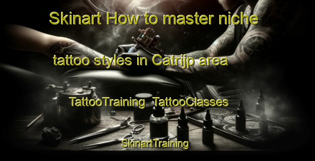 Skinart How to master niche tattoo styles in Catrijp area | TattooTraining | TattooClasses | SkinartTraining-Netherlands