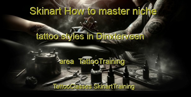 Skinart How to master niche tattoo styles in Dinxterveen area | #TattooTraining #TattooClasses #SkinartTraining-Netherlands