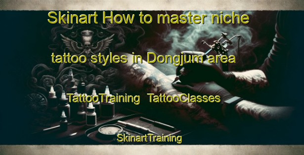 Skinart How to master niche tattoo styles in Dongjum area | TattooTraining | TattooClasses | SkinartTraining-Netherlands