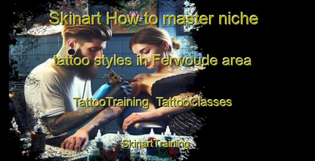 Skinart How to master niche tattoo styles in Ferwoude area | TattooTraining | TattooClasses | SkinartTraining-Netherlands