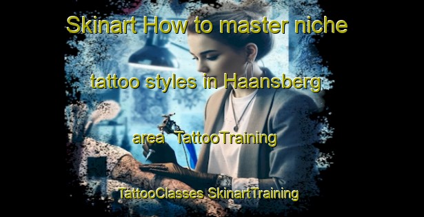 Skinart How to master niche tattoo styles in Haansberg area | #TattooTraining #TattooClasses #SkinartTraining-Netherlands