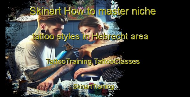 Skinart How to master niche tattoo styles in Hebrecht area | #TattooTraining #TattooClasses #SkinartTraining-Netherlands