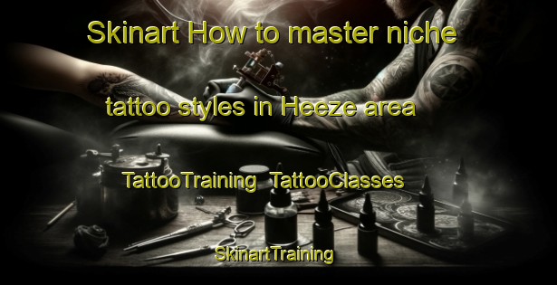 Skinart How to master niche tattoo styles in Heeze area | TattooTraining | TattooClasses | SkinartTraining-Netherlands