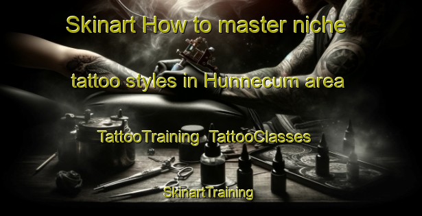Skinart How to master niche tattoo styles in Hunnecum area | TattooTraining | TattooClasses | SkinartTraining-Netherlands