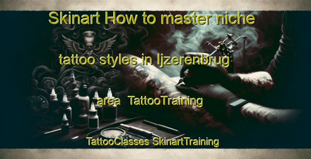 Skinart How to master niche tattoo styles in Ijzerenbrug area | #TattooTraining #TattooClasses #SkinartTraining-Netherlands