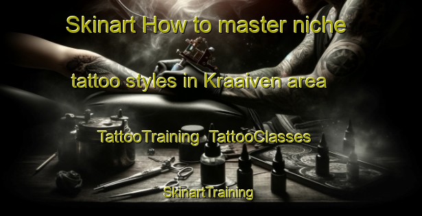 Skinart How to master niche tattoo styles in Kraaiven area | TattooTraining | TattooClasses | SkinartTraining-Netherlands