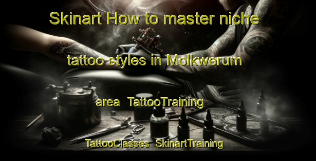 Skinart How to master niche tattoo styles in Molkwerum area | TattooTraining | TattooClasses | SkinartTraining-Netherlands