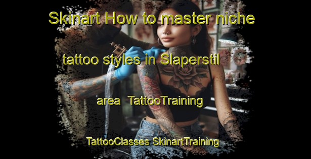 Skinart How to master niche tattoo styles in Slaperstil area | #TattooTraining #TattooClasses #SkinartTraining-Netherlands