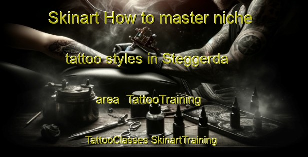 Skinart How to master niche tattoo styles in Steggerda area | #TattooTraining #TattooClasses #SkinartTraining-Netherlands