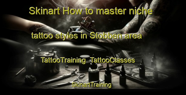 Skinart How to master niche tattoo styles in Stobben area | TattooTraining | TattooClasses | SkinartTraining-Netherlands