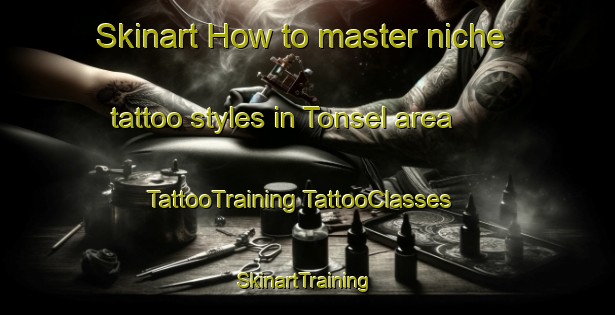 Skinart How to master niche tattoo styles in Tonsel area | #TattooTraining #TattooClasses #SkinartTraining-Netherlands