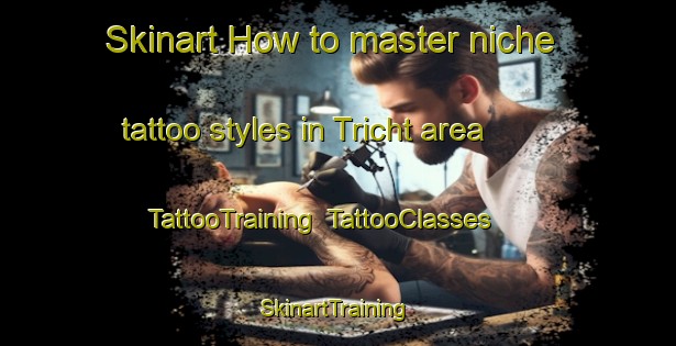 Skinart How to master niche tattoo styles in Tricht area | TattooTraining | TattooClasses | SkinartTraining-Netherlands