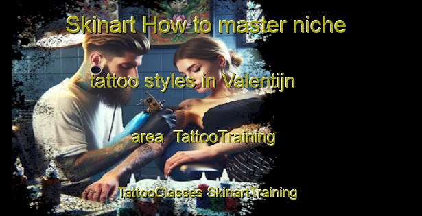 Skinart How to master niche tattoo styles in Valentijn area | #TattooTraining #TattooClasses #SkinartTraining-Netherlands