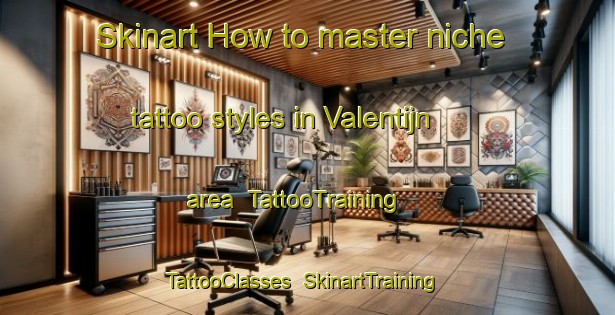 Skinart How to master niche tattoo styles in Valentijn area | TattooTraining | TattooClasses | SkinartTraining-Netherlands