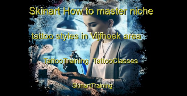 Skinart How to master niche tattoo styles in Vijfhoek area | TattooTraining | TattooClasses | SkinartTraining-Netherlands
