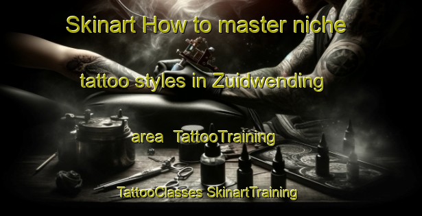 Skinart How to master niche tattoo styles in Zuidwending area | #TattooTraining #TattooClasses #SkinartTraining-Netherlands