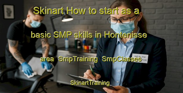 Skinart How to start as a basic SMP skills in Hontenisse area | SmpTraining | SmpClasses | SkinartTraining-Netherlands