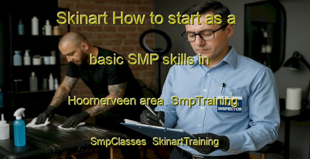 Skinart How to start as a basic SMP skills in Hoornerveen area | SmpTraining | SmpClasses | SkinartTraining-Netherlands