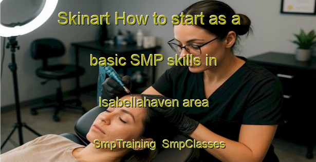Skinart How to start as a basic SMP skills in Isabellahaven area | SmpTraining | SmpClasses | SkinartTraining-Netherlands