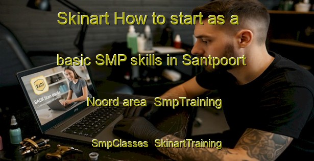 Skinart How to start as a basic SMP skills in Santpoort Noord area | SmpTraining | SmpClasses | SkinartTraining-Netherlands