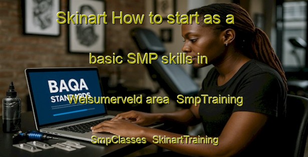 Skinart How to start as a basic SMP skills in Welsumerveld area | SmpTraining | SmpClasses | SkinartTraining-Netherlands
