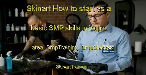 Skinart How to start as a basic SMP skills in Wijlre area | SmpTraining | SmpClasses | SkinartTraining-Netherlands