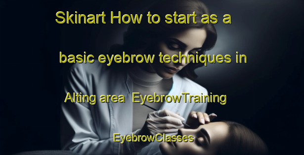 Skinart How to start as a basic eyebrow techniques in Alting area | EyebrowTraining | EyebrowClasses | SkinartTraining-Netherlands