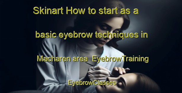 Skinart How to start as a basic eyebrow techniques in Macharen area | EyebrowTraining | EyebrowClasses | SkinartTraining-Netherlands
